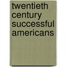 Twentieth Century Successful Americans door United Press Service Bureau