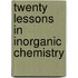 Twenty Lessons In Inorganic Chemistry