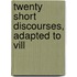 Twenty Short Discourses, Adapted To Vill