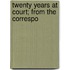 Twenty Years At Court; From The Correspo