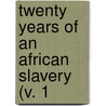 Twenty Years Of An African Slavery (V. 1 by Brantz Mayer