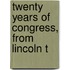 Twenty Years Of Congress, From Lincoln T