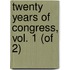 Twenty Years Of Congress, Vol. 1 (Of 2)