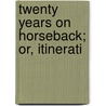 Twenty Years On Horseback; Or, Itinerati door William Marion Weekley