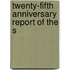 Twenty-Fifth Anniversary Report Of The S