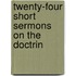 Twenty-Four Short Sermons On The Doctrin