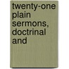 Twenty-One Plain Sermons, Doctrinal And door Edward Edwards
