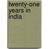 Twenty-One Years In India door James Lorenzo Humphrey