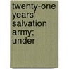 Twenty-One Years' Salvation Army; Under by George Scott Railton