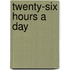 Twenty-Six Hours A Day