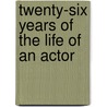 Twenty-Six Years Of The Life Of An Actor door Francis Courtney Wemyss
