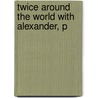 Twice Around The World With Alexander, P door George Thompson Brown Davis