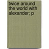 Twice Around The World With Alexander; P door George Thompson Brown Davis