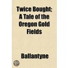 Twice Bought; A Tale Of The Oregon Gold door Robert Ballantyne