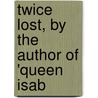 Twice Lost, By The Author Of 'Queen Isab door Menella Bute Smedley