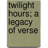 Twilight Hours; A Legacy Of Verse door Sarah Williams