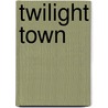 Twilight Town door Mary Frances Blaisdell