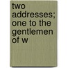 Two Addresses; One To The Gentlemen Of W door Jonathan Rigby