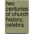Two Centuries Of Church History; Celebra