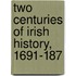 Two Centuries Of Irish History, 1691-187
