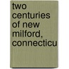 Two Centuries Of New Milford, Connecticu by Unknown