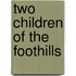 Two Children Of The Foothills