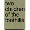 Two Children Of The Foothills door Elizabeth Harrison