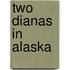 Two Dianas In Alaska