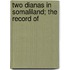 Two Dianas In Somaliland; The Record Of