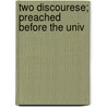 Two Discourese; Preached Before The Univ door Claudius Buchanan