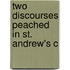 Two Discourses Peached In St. Andrew's C