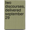 Two Discourses, Delivered September 29 door William Parsons Lunt
