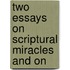 Two Essays On Scriptural Miracles And On