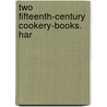 Two Fifteenth-Century Cookery-Books. Har by Thomas Austin