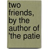 Two Friends, By The Author Of 'The Patie door Dora Greenwell
