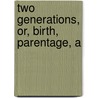 Two Generations, Or, Birth, Parentage, A door Frederick Richard Chichester Belfast