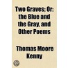 Two Graves; Or: The Blue And The Gray, A by Thomas Moore Kenny