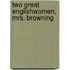 Two Great Englishwomen, Mrs. Browning