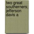 Two Great Southerners; Jefferson Davis A