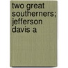 Two Great Southerners; Jefferson Davis A door Whitehead