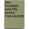 Two Hundred And Fifty Books, Manuscripts door J. Pearson Co