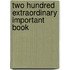 Two Hundred Extraordinary Important Book