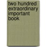 Two Hundred Extraordinary Important Book door J. Pearson Co