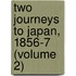 Two Journeys To Japan, 1856-7 (Volume 2)