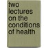 Two Lectures On The Conditions Of Health