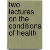 Two Lectures On The Conditions Of Health door William Ballantyne Hodgson
