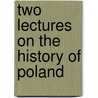 Two Lectures On The History Of Poland by Napoleon Felix Zaba