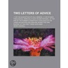 Two Letters Of Advice; I. For The Suscep by Henry Dodwell