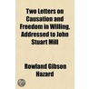 Two Letters On Causation And Freedom In by Rowland Gibson Hazard