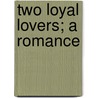 Two Loyal Lovers; A Romance door Elizabeth Winthrop Johnson